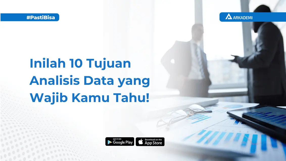 10 Tujuan Analisis Data Dan Pentingnya Untuk Bisnis Blog Arkademi 3923